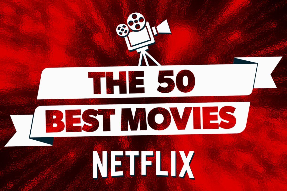 The 50 Best Movies On Netflix Right Now - Tap The Line